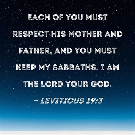 Leviticus 19:3 Each of you must respect his mother and father, and you ...