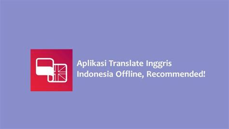 Aplikasi Translate Inggris-Indonesia Terbaik untuk Memudahkan Komunikasi Anda