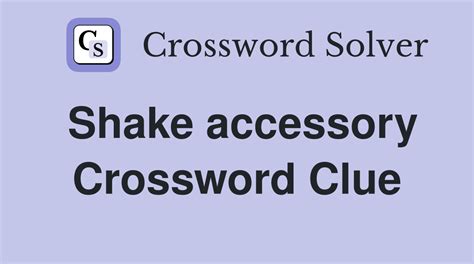 Shake accessory - Crossword Clue Answers - Crossword Solver