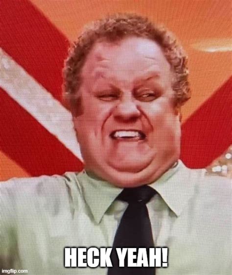 Heck Yeah! - Imgflip