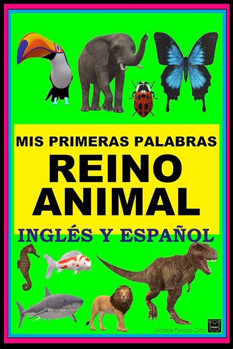 MIS PRIMERAS PALABRAS DEL REINO ANIMAL-INGLÉS Y ESPAÑOL: Libro Bilingüe ...