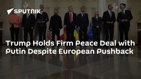 Trump Holds Firm Peace Deal with Putin Despite European Pushback ...