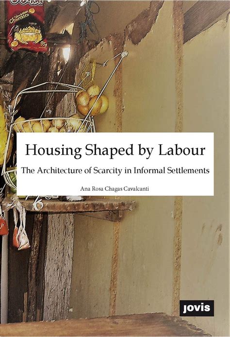 Housing Shaped by Labour: The Architecture of Scarcity in Informal ...