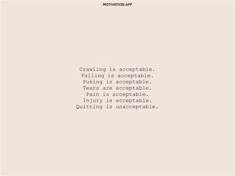 Crawling is acceptable. Falling is acceptable. Puking is acceptable ...