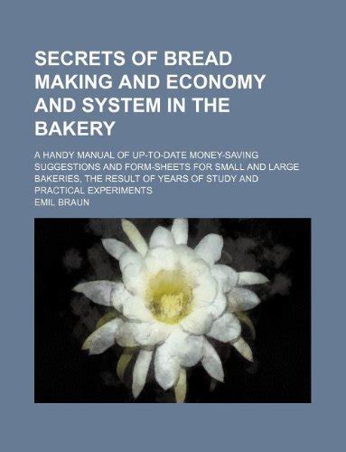 Buy Secrets of Bread Making and Economy and System in the Bakery; A ...