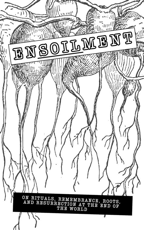 Ensoilment: On Rituals, Remembrance, Roots, and Resurrection at the End ...