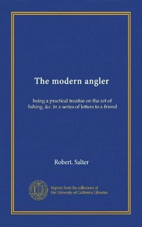 The modern angler: being a practical treatise on the art of fishing, &c ...