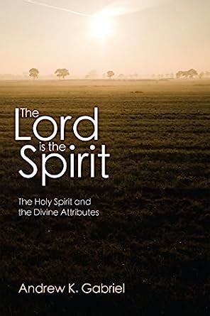 The Lord is the Spirit: The Holy Spirit and the Divine Attributes eBook ...
