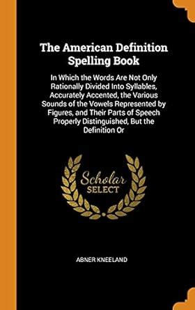 Buy The American Definition Spelling Book: In Which the Words Are Not ...