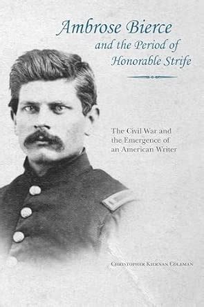 Buy Ambrose Bierce and the Period of Honorable Strife: The Civil War ...