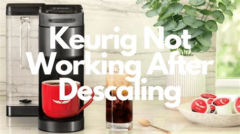 Keurig Not Working After Descaling | The Complete Guide