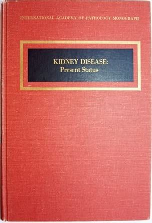 Buy Kidney Disease: Present Status (International Academy of Pathology ...