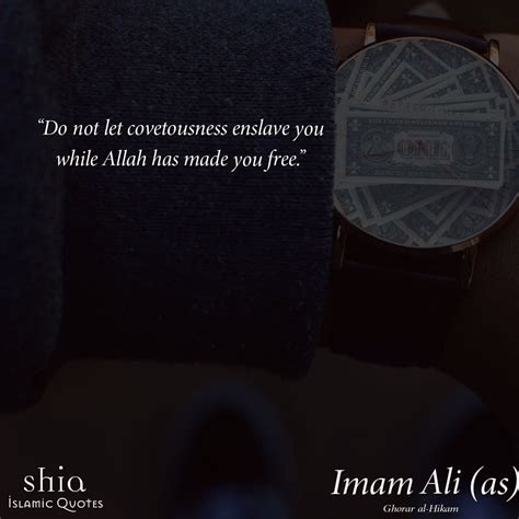 Do not let covetousness enslave you while Allah has made you free. Imam ...