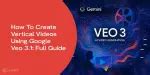 How To Create Vertical Videos Using Google Veo 3.1: Full Guide ...