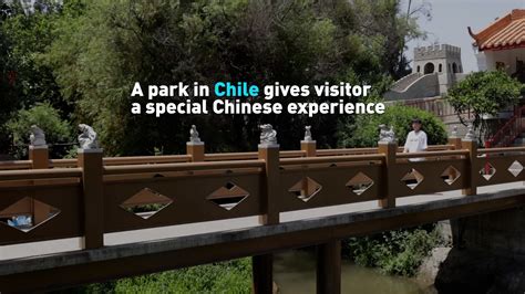 A park in Chile gives visitor a special Chinese experience - CGTN