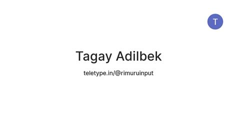 Tagay Adilbek — Teletype