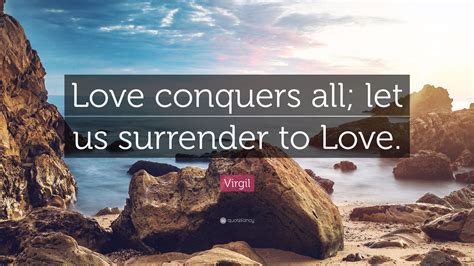 Virgil Quote: “Love conquers all; let us surrender to Love.”