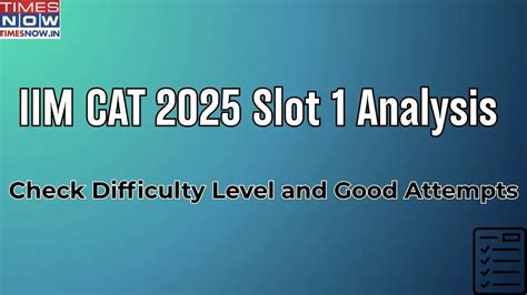 IIM CAT 2025 Slot 1 Analysis: Check Difficulty Level and Good Attempts ...