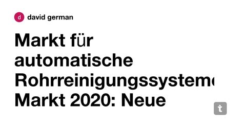 Markt für automatische Rohrreinigungssysteme Markt 2020: Neue Trends ...
