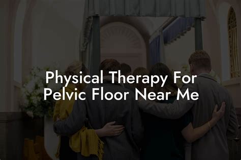 Physical Therapy For Pelvic Floor Near Me - Pelvic Floor Therapy ...