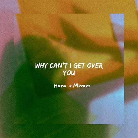 Stream Why Can't I Get Over You - Hara x Memet by Hara.691 | Listen online for free on SoundCloud