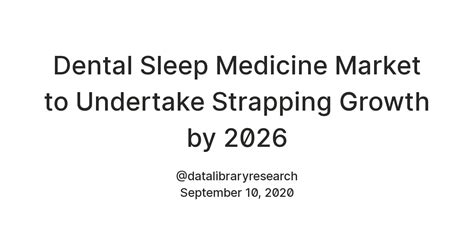 Dental Sleep Medicine Market to Undertake Strapping Growth by 2026 ...