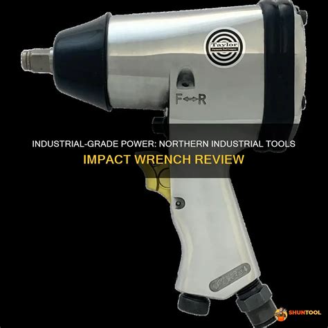 Industrial-Grade Power: Northern Industrial Tools Impact Wrench Review ...