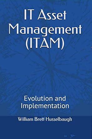IT Asset Management (ITAM): Evolution and Implementation eBook ...
