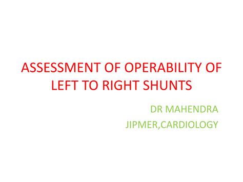 Assessment of operability of left to right shunts | PPTX