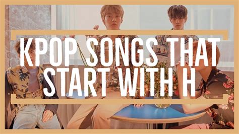 Kpop Songs That Start With The Letter H - YouTube