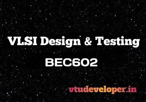 vtudeveloper ->> VLSI Design & Testing - BEC602