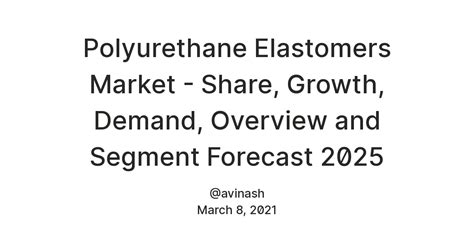 Polyurethane Elastomers Market - Share, Growth, Demand, Overview and ...