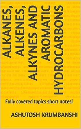 Alkanes, Alkenes, Alkynes and Aromatic Hydrocarbons: Fully covered ...