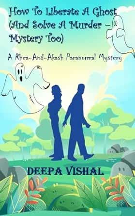 How To Liberate A Ghost (And Solve A Murder - Mystery Too): A Rhea-And ...