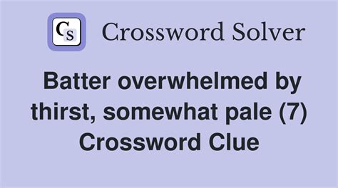 Batter overwhelmed by thirst, somewhat pale (7) - Crossword Clue ...