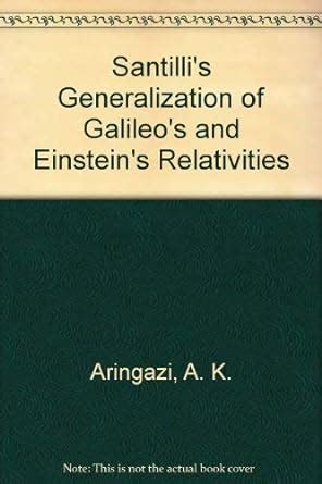 Santilli's Generalization of Galileo's and Einstein's Relativities ...