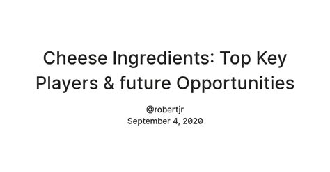 Cheese Ingredients: Top Key Players & future Opportunities — Teletype