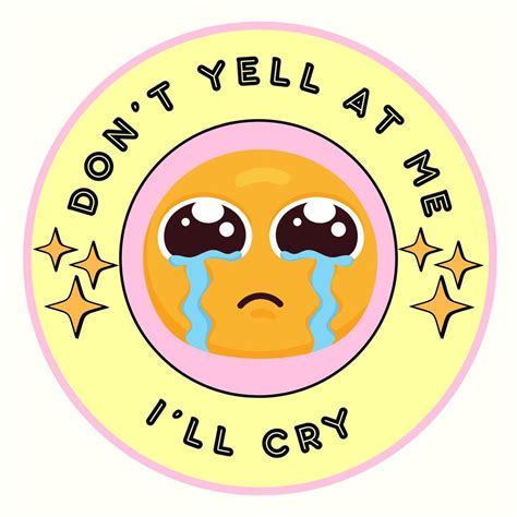 Circular “don’t Yell at Me, I’ll Cry” Sticker - Etsy