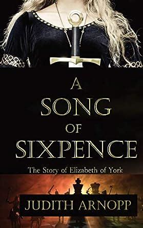 A Song of Sixpence: The story of Elizabeth of York and Perkin Warbeck ...