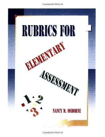 Rubrics for Elementary Assessment: An Elementary School Teacher's Resource in Rubrics : Osborne ...