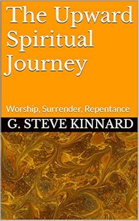 The Upward Spiritual Journey: Worship, Surrender, Repentance (The Way ...