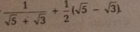 Simplify 1/root 5 + root 3 + 1/2 (root 5 - root 3) - Brainly.in