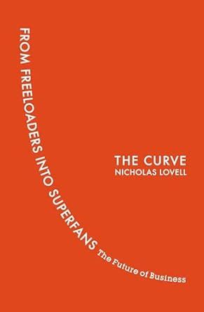 Buy The Curve: From Freeloaders into Superfans: The Future of Business ...