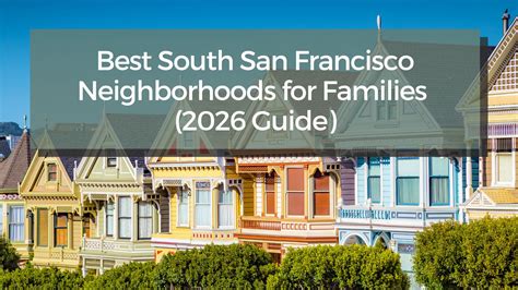 Best South San Francisco Neighborhoods for Families (2026 Guide)