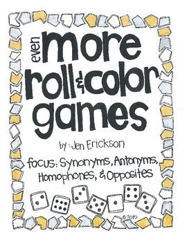 Even MORE Roll & Color Games: Synonyms, Antonyms, Homophones and Opposites