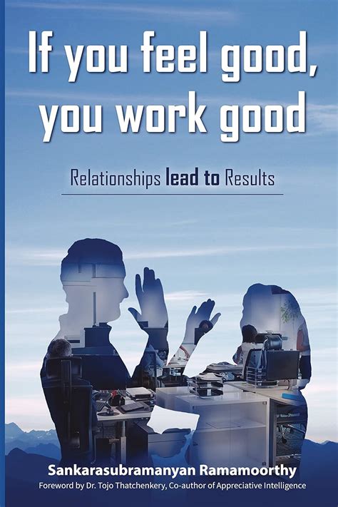 If you feel good, you work good - Relationships lead to Results ...