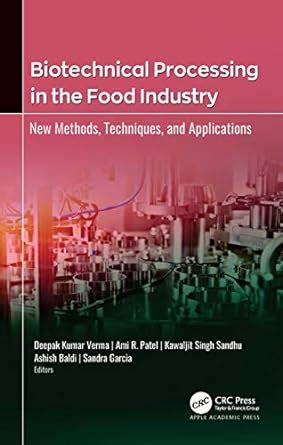 BIOTECHNICAL PROCESSING IN THE FOOD INDUSTRY : Kumar Verma, Deepak ...