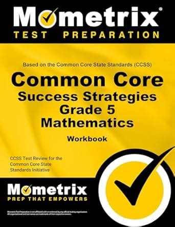 Common Core Success Strategies Grade 5 Mathematics: Comprehensive Skill ...