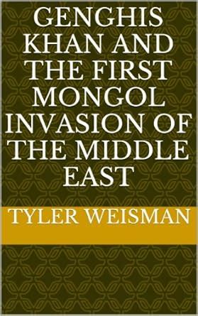 Genghis Khan and the First Mongol Invasion of the Middle East eBook ...