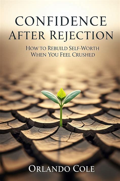 Confidence After Rejection : How to Rebuild Self-Worth When You Feel ...